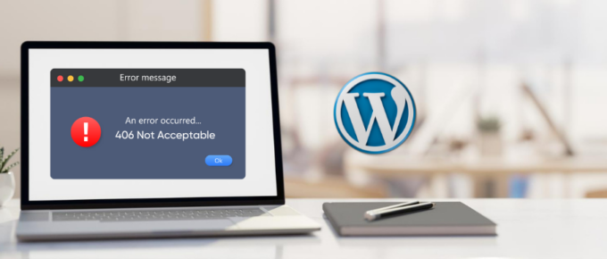 Fix the 406 Not Acceptable Error on Your WordPress Site